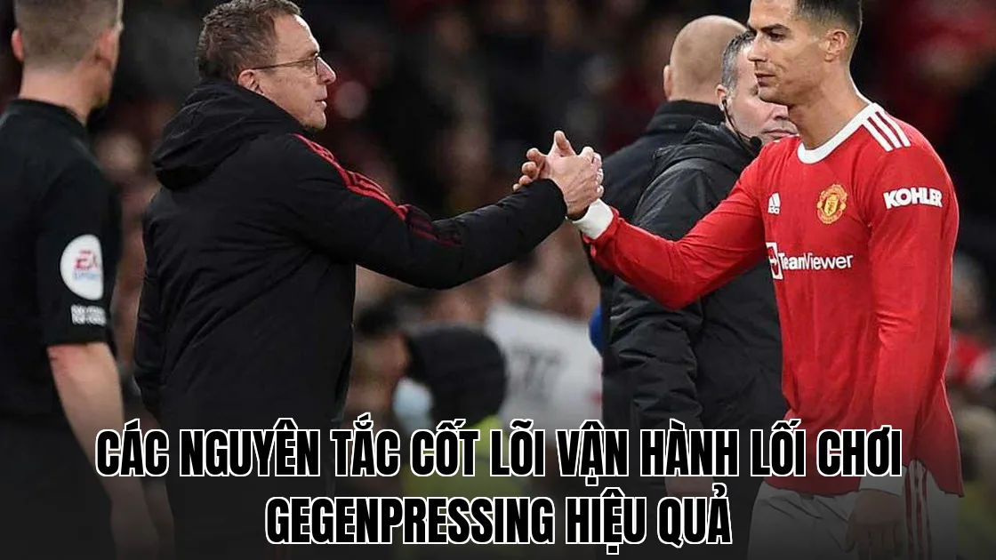 Các nguyên tắc cốt lõi vận hành lối chơi Gegenpressing hiệu quả