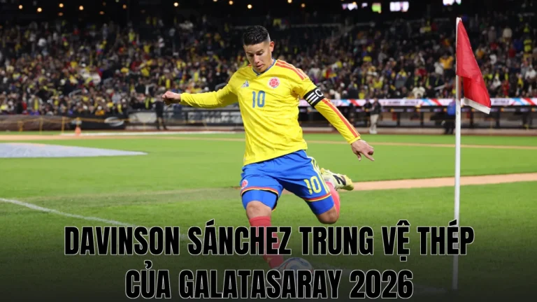 DAVINSON SÁNCHEZ TRUNG VỆ THÉP CỦA GALATASARAY 2026