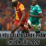 ĐIỂM YẾU GALATASARAY PHÂN TÍCH CHUYÊN SÂU 2026