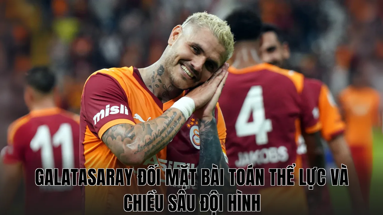 Galatasaray đối mặt bài toán thể lực và chiều sâu đội hình
