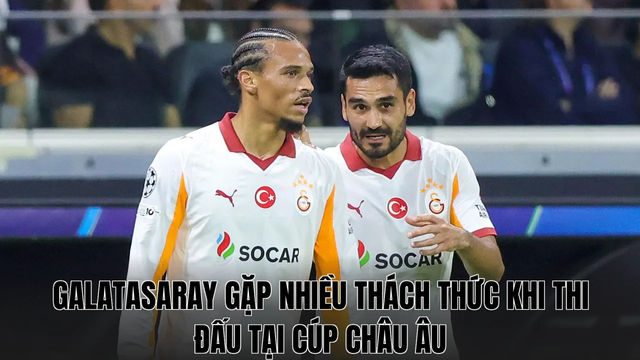 Galatasaray gặp nhiều thách thức khi thi đấu tại cúp châu Âu