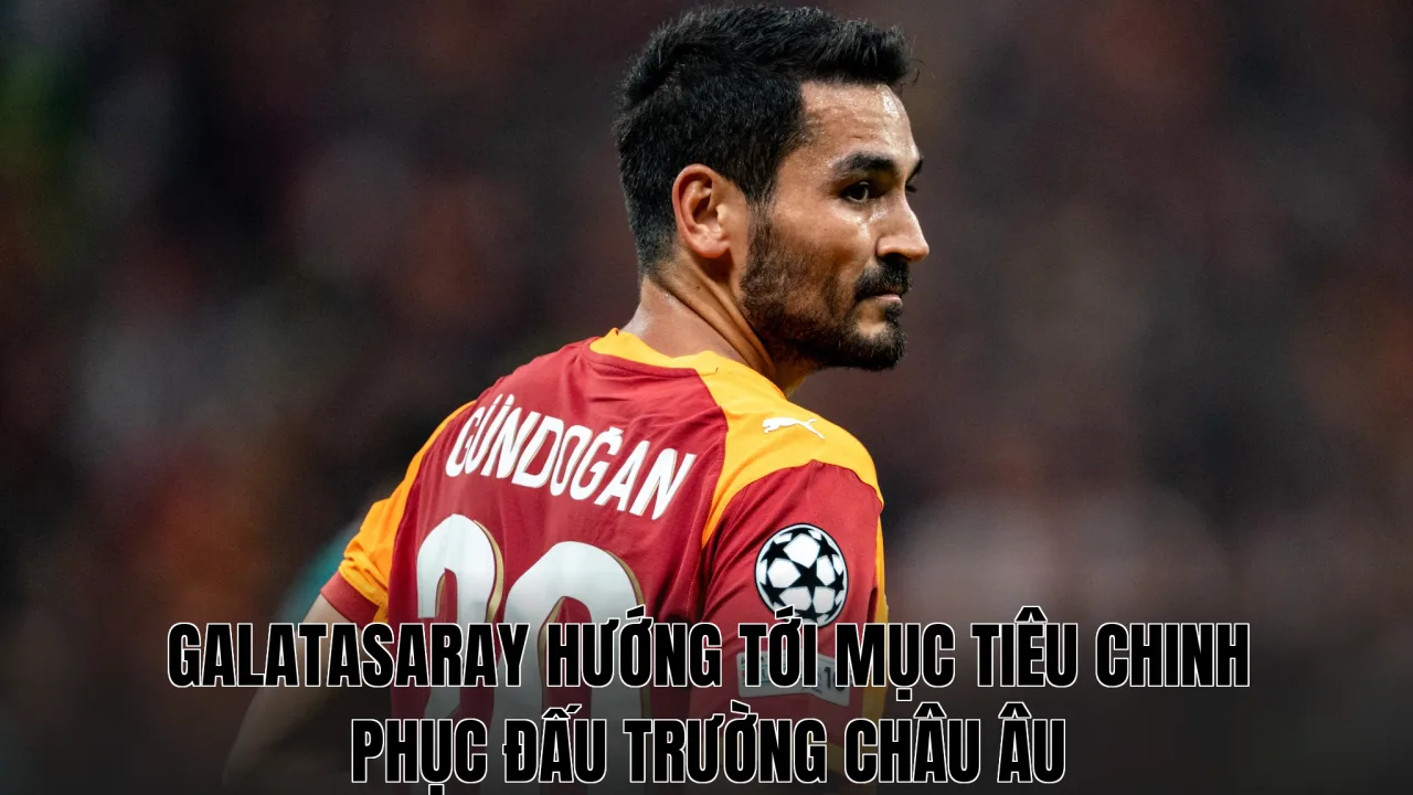 Galatasaray hướng tới mục tiêu chinh phục đấu trường châu Âu