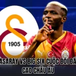 GALATASARAY VS BIG SIX CUỘC ĐỐI ĐẦU ĐỈNH CAO CHÂU ÂU