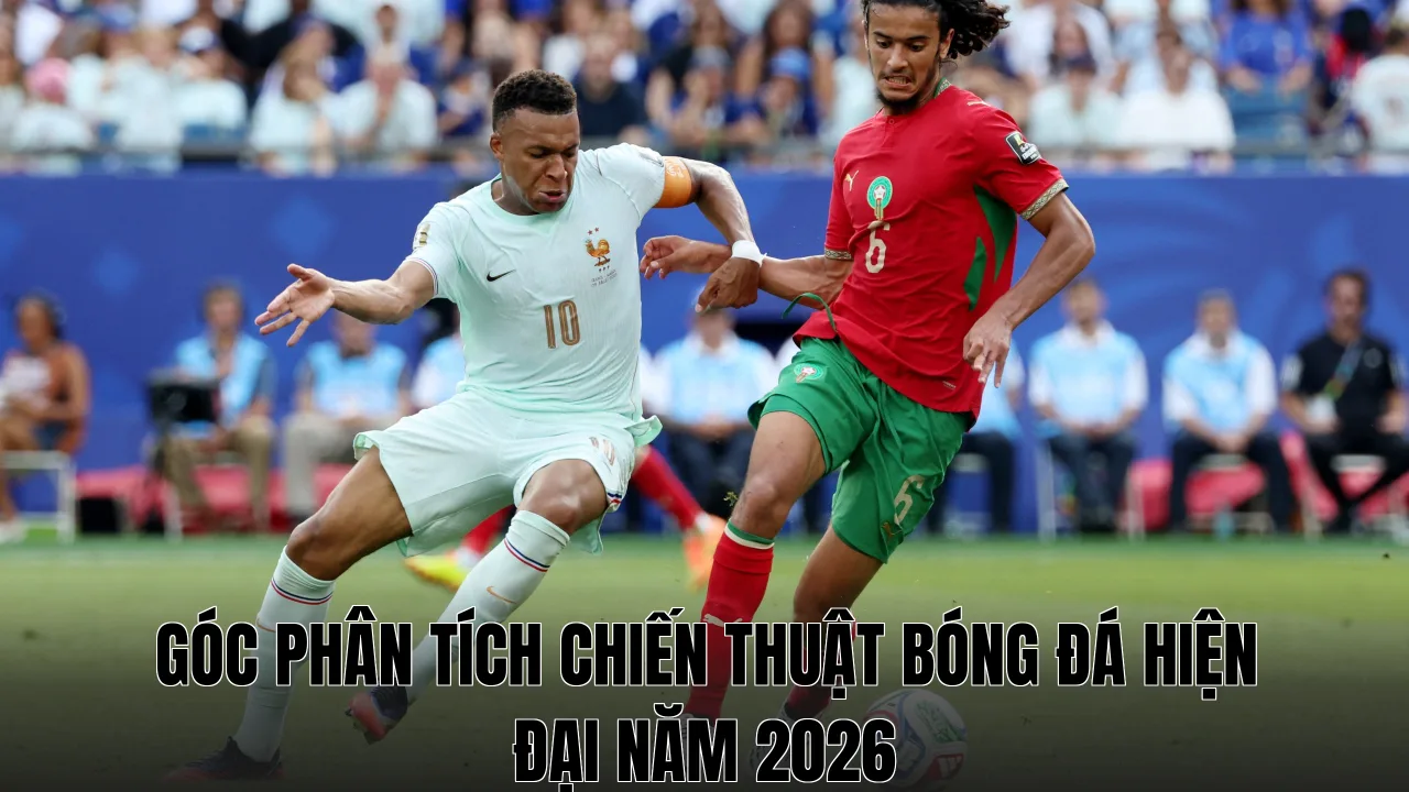 Góc phân tích chiến thuật bóng đá hiện đại năm 2026