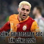 HÀNG CÔNG GALATASARAY SỨC MẠNH TẤN CÔNG 2026