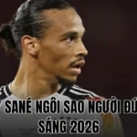 LEROY SANÉ NGÔI SAO NGƯỜI ĐỨC TỎA SÁNG 2026