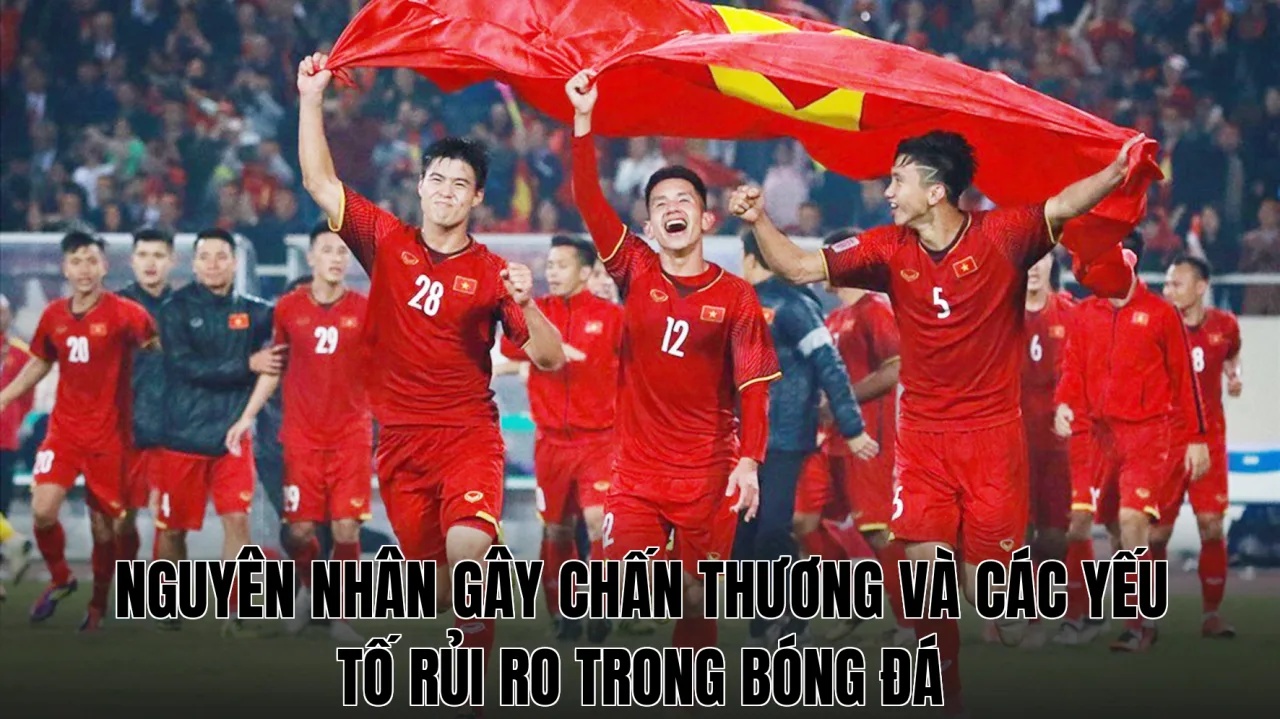 Nguyên nhân gây chấn thương và các yếu tố rủi ro trong bóng đá