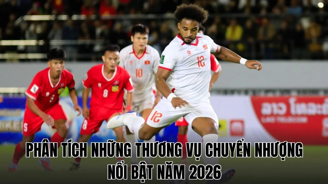 Phân tích những thương vụ chuyển nhượng nổi bật năm 2026