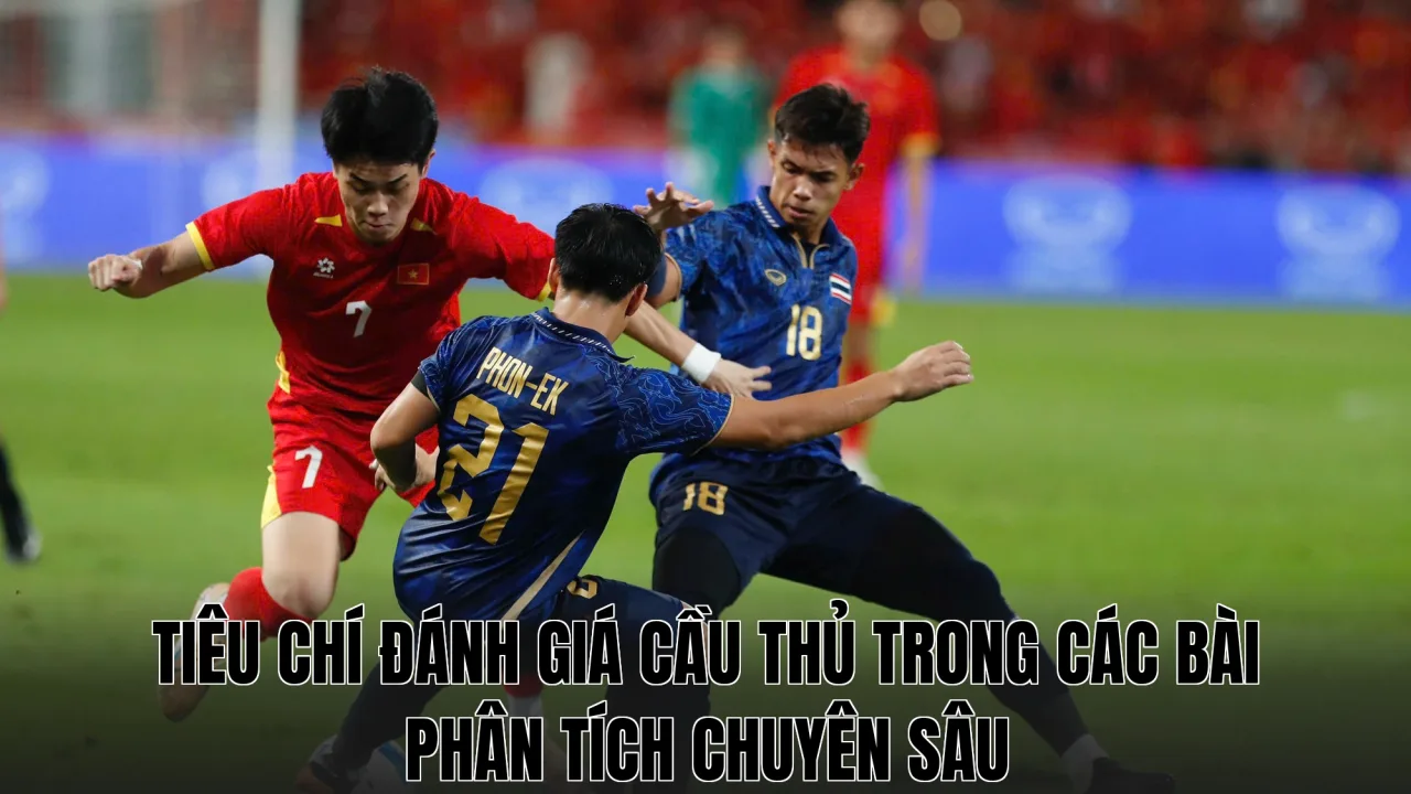 Tiêu chí đánh giá cầu thủ trong các bài phân tích chuyên sâu