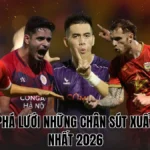 VUA PHÁ LƯỚI NHỮNG CHÂN SÚT XUẤT SẮC NHẤT 2026