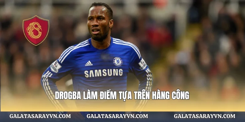 Drogba làm điểm tựa trên hàng công