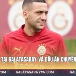 Hakim Ziyech tại Galatasaray Và Dấu Ấn Chuyên Môn Nổi Bật