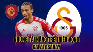 Những Tài Năng Trẻ Triển Vọng Galatasaray