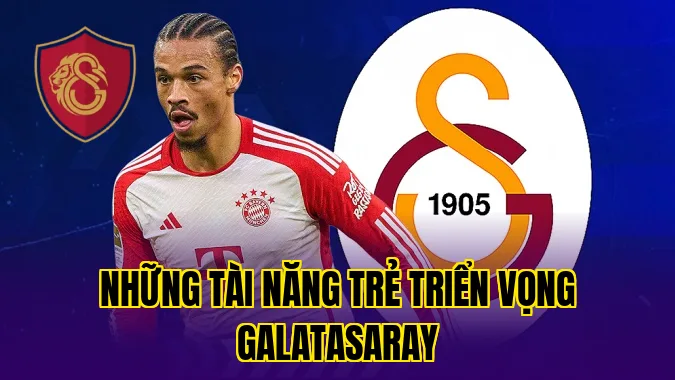 Những Tài Năng Trẻ Triển Vọng Galatasaray