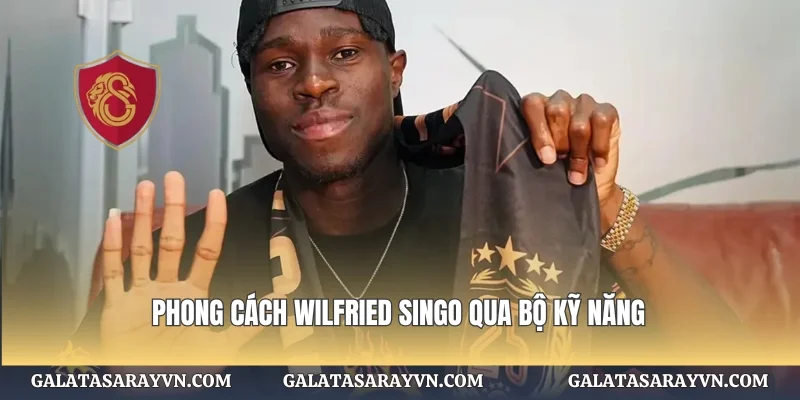 Phong cách Wilfried Singo qua bộ kỹ năng