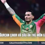 Sự Nghiệp Uğurcan Çakır Và Dấu Ấn Thủ Môn Galatasaray