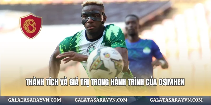 Thành tích và giá trị trong hành trình của Osimhen