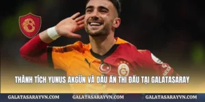 Thành Tích Yunus Akgün Và Dấu Ấn Thi Đấu Tại Galatasaray