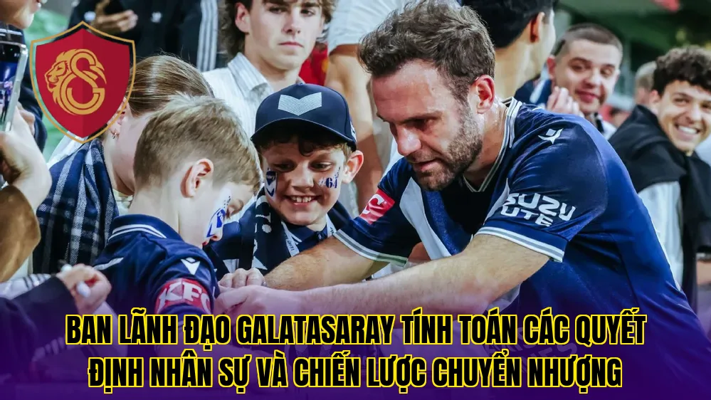 Ban lãnh đạo Galatasaray tính toán các quyết định nhân sự và chiến lược chuyển nhượng