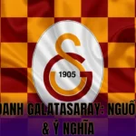 BIỆT DANH GALATASARAY: NGUỒN GỐC & Ý NGHĨA