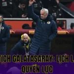CHỦ TỊCH GALATASARAY: LỊCH LÃM & QUYỀN LỰC