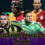 DANH SÁCH NGOẠI BINH GALATASARAY MỚI NHẤT