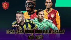 DANH SÁCH NGOẠI BINH GALATASARAY MỚI NHẤT