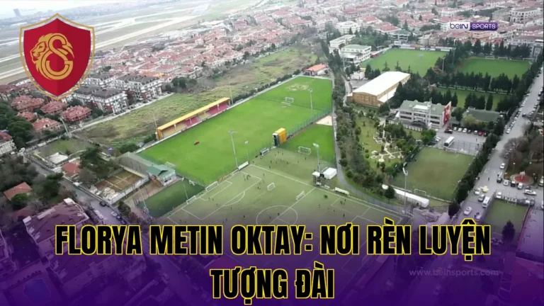 FLORYA METIN OKTAY: NƠI RÈN LUYỆN TƯỢNG ĐÀI