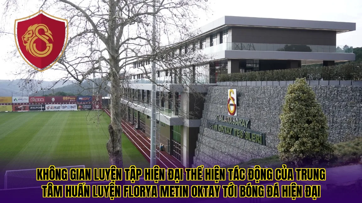 Không gian luyện tập hiện đại thể hiện tác động của trung tâm huấn luyện Florya Metin Oktay tới bóng đá hiện đại