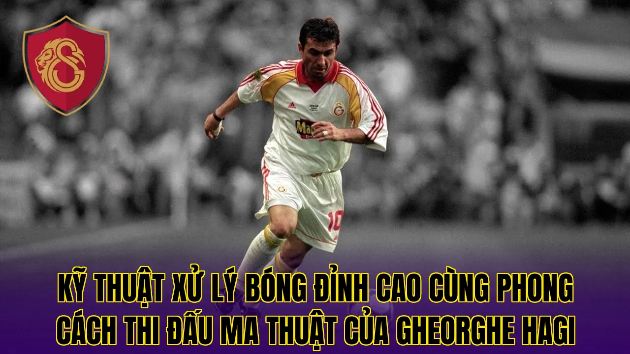Kỹ thuật xử lý bóng đỉnh cao cùng phong cách thi đấu ma thuật của Gheorghe Hagi