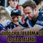NHỮNG CUỘC CHIA TAY ĐẪM NƯỚC MẮT TẠI GALATASARAY