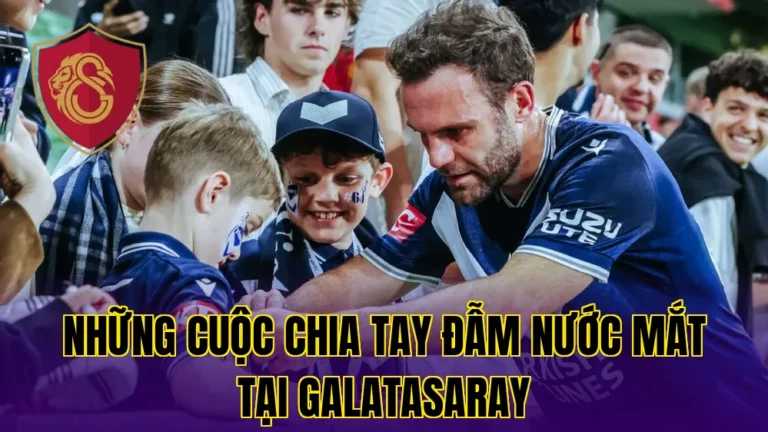 NHỮNG CUỘC CHIA TAY ĐẪM NƯỚC MẮT TẠI GALATASARAY