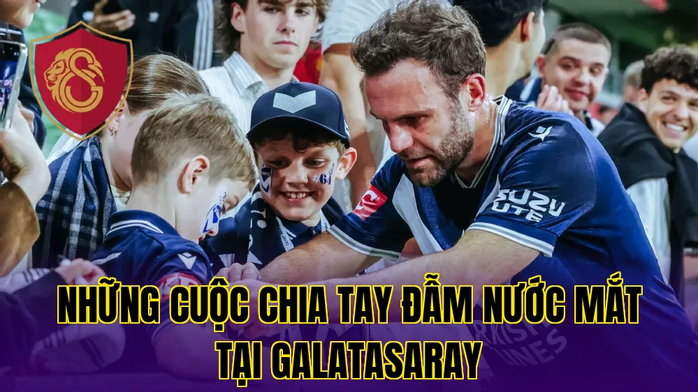 NHỮNG CUỘC CHIA TAY ĐẪM NƯỚC MẮT TẠI GALATASARAY