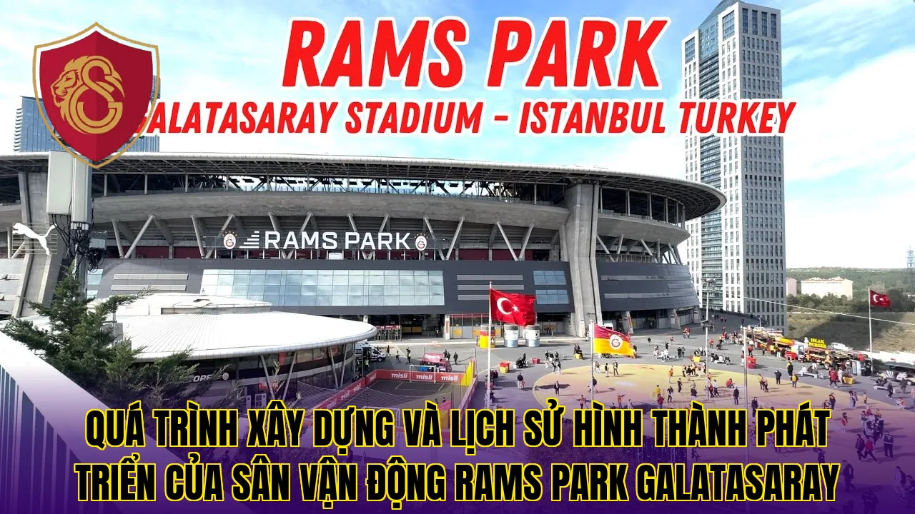 Quá trình xây dựng và lịch sử hình thành phát triển của sân vận động Rams Park Galatasaray