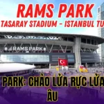 RAMS PARK: CHẢO LỬA RỰC LỬA CHÂU ÂU